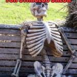 skell-chair | ME WAITING FOR STIMULUS CHECK; FOR BIKE PARTS | image tagged in skell-chair | made w/ Imgflip meme maker