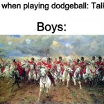 British Army | Girl when playing dodgeball: Talking; Boys: | image tagged in british army | made w/ Imgflip meme maker