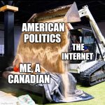 Dude perfect sand | AMERICAN POLITICS; THE INTERNET; ME, A CANADIAN | image tagged in dude perfect sand,politics,america,memes,funny,canada | made w/ Imgflip meme maker