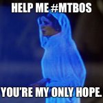 Help me MTBOS | HELP ME #MTBOS; YOU’RE MY ONLY HOPE. | made w/ Imgflip meme maker