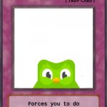 remember when this was a thing? | Duolingo; Forces you to do spanish every day. if not, you know what happens now. | image tagged in trap card | made w/ Imgflip meme maker