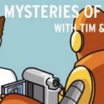 The mysteries of life with Tim and Moby