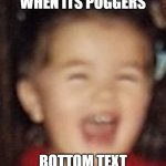 Baby Poggers | WHEN ITS POGGERS; BOTTOM TEXT | image tagged in baby poggers | made w/ Imgflip meme maker