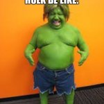 green midget | CHEAP HULK BE LIKE: | image tagged in green midget | made w/ Imgflip meme maker