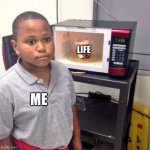 This template better work | LIFE; ME | image tagged in welp | made w/ Imgflip meme maker
