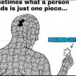Pokemon Crystal | POKEMON CRYSTAL | image tagged in one missing piece,pokemon | made w/ Imgflip meme maker