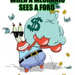 Mr. Crab | WHEN A MECHANIC SEES A FORD | image tagged in mr crab | made w/ Imgflip meme maker