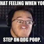 Funny Markiplier | THAT FEELING WHEN YOU; STEP ON DOG POOP. | image tagged in funny markiplier | made w/ Imgflip meme maker