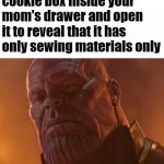 Reality is often disappointing | When you notice a cookie box inside your mom's drawer and open it to reveal that it has only sewing materials only | image tagged in reality is often disappointing | made w/ Imgflip meme maker