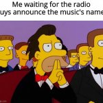You heard... | Me waiting for the radio guys announce the music's name: | image tagged in lenny,radio,memes,music | made w/ Imgflip meme maker