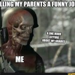 Sniper Elite meme | TELLING MY PARENTS A FUNNY JOKE; A ONE HOUR LECTURE ABOUT MY GRADES; ME | image tagged in sniper elite meme | made w/ Imgflip meme maker
