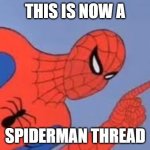 Spiderman pointing | THIS IS NOW A; SPIDERMAN THREAD | image tagged in spiderman pointing | made w/ Imgflip meme maker