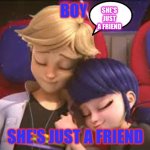 miraculous ladybug by;girlsrock123456 | SHE'S JUST A FRIEND; BOY; SHE'S JUST A FRIEND | image tagged in miraculous cuddle | made w/ Imgflip meme maker
