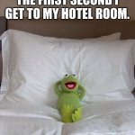 Hotel rooms have the comfiest beds on the whole dang planet! | ME LITERALLY THE FIRST SECOND I GET TO MY HOTEL ROOM. | image tagged in kermit bed | made w/ Imgflip meme maker