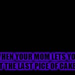 idk what to put | WHEN YOUR MOM LETS YOU GET THE LAST PICE OF CAKE :> | image tagged in gifs,rick rolled | made w/ Imgflip video-to-gif maker