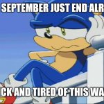 Impatient Sonic - Sonic X | WILL SEPTEMBER JUST END ALREADY; I'M SICK AND TIRED OF THIS WAITING | image tagged in impatient sonic - sonic x,memes,september,impatience,impatient | made w/ Imgflip meme maker