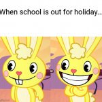 Cutey Cuddles (HTF) | When school is out for holiday... | image tagged in cutey cuddles htf,monkey puppet,memes,happy tree friends,htf | made w/ Imgflip meme maker