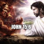 Abrahamic God is Evil, wants to burn those who disagree | JOHN 15:6 | image tagged in jesus satan armwrestle,epic handshake | made w/ Imgflip meme maker