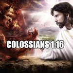 Abrahamic God is Evil, wants to enslave humanity | COLOSSIANS 1:16 | image tagged in jesus satan armwrestle,epic handshake | made w/ Imgflip meme maker