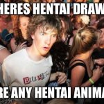 *hmmm* | IF THERES HENTAI DRAWERS; IS THERE ANY HENTAI ANIMATERS? | image tagged in what if rave,hentai,anime,what if | made w/ Imgflip meme maker