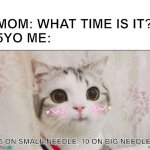 Cute childhood | MOM: WHAT TIME IS IT?
5YO ME:; 5 ON SMALL NEEDLE, 10 ON BIG NEEDLE | image tagged in cute cat uwu | made w/ Imgflip meme maker