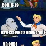 Who's Really Behind Covid-19 | COVID-19; LET'S SEE WHO'S BEHIND THIS; QR CODE INVENTOR | image tagged in scooby doo the ghost,covid-19 | made w/ Imgflip meme maker