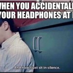 twenty one pilots | WHEN YOU ACCIDENTALLY LEFT YOUR HEADPHONES AT HOME | image tagged in twenty one pilots | made w/ Imgflip meme maker