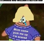 Mom come pick me up i'm scared | ME WHENEVER I SEE MICHAEL X ENNARD AND WILLIAM X GLITCHTRAP | image tagged in mom come pick me up i'm scared | made w/ Imgflip meme maker