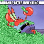 mr crab on money bath | RESTAURANTS AFTER INVENTING HUNGER: | image tagged in mr crab on money bath | made w/ Imgflip meme maker