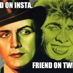 Jekyll & Hyde | FRIEND ON INSTA. FRIEND ON TWITTER. | image tagged in jekyll hyde | made w/ Imgflip meme maker