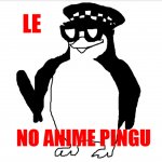NO ANIME PINGU meme
