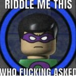 Riddle Me This: Who Asked (Lego Batman) meme