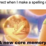 I will remember this | Autocorrect when I make a spelling mistake | image tagged in inside out core memory,memes,funny,autocorrect,memory,spelling | made w/ Imgflip meme maker