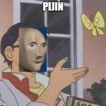Pijin | PIJIN | image tagged in surreal pigeon | made w/ Imgflip meme maker