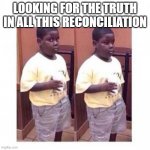 TRC | LOOKING FOR THE TRUTH IN ALL THIS RECONCILIATION | image tagged in terio look away | made w/ Imgflip meme maker