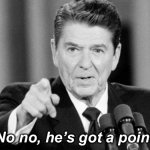 Ronald Reagan no no he’s got a point