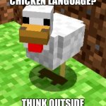 Bad pun | HOW DO YOU DECIPHER CHICKEN LANGUAGE? THINK OUTSIDE THE BOCKS. | image tagged in bad pun,funny,not funny,memes,minecraft,chicken | made w/ Imgflip meme maker