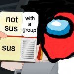 help i'm addicted to this game and want to see the outside world again | with a group; not sus; sus | image tagged in peter griffin color chart,among us,there is 1 imposter among us,suspicious,okay | made w/ Imgflip meme maker