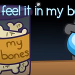 I can feel it in my bones