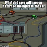 YEET | What dad says will happen if I turn on the lights in  the car | image tagged in batman slapping robin | made w/ Imgflip meme maker