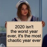 Fect | 2020 isn't the worst year ever, it's the most chaotic year ever | image tagged in ahoy girl | made w/ Imgflip meme maker