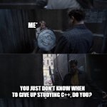 I Can Do This All Day | LIFE PROBLEMS*; ME*; YOU JUST DON'T KNOW WHEN TO GIVE UP STUDYING C++, DO YOU? I CAN STUDY PROGRAMMING ALL DAY LONG | image tagged in i can do this all day | made w/ Imgflip meme maker