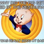 Daily Bad Dad Joke Sept 28 2020 | WHY DID THE PIG GET HIRED BY THE RESTAURANT? HE WAS REALLY GOOD AT BACON. | image tagged in porky pig | made w/ Imgflip meme maker