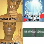 What if you wanted to go to Heaven | BUILD | image tagged in what if you wanted to go to heaven,memes,minecraft,heaven,building | made w/ Imgflip meme maker