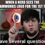 I have several questions(HD) | WHEN A NERD SEES THE DREAMWORKS LOGO FOR THE 1ST TIME | image tagged in i have several questions hd,dreamworks,nerds | made w/ Imgflip meme maker