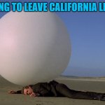The Prisoner | TRYING TO LEAVE CALIFORNIA LIKE  ... | image tagged in the prisoner | made w/ Imgflip meme maker
