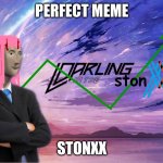 YES | PERFECT MEME; STONXX | image tagged in darling in the stonxx | made w/ Imgflip meme maker