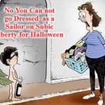 sailor | No You Can not go Dressed  as a Sailor on Subic Liberty for Halloween | image tagged in sailor | made w/ Imgflip meme maker