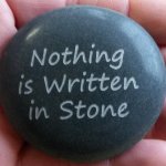 "nothing is written in stone" stone meme