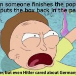 Rick and Morty Hitler | When someone finishes the poptarts but puts the box back in the pantry | image tagged in rick and morty hitler | made w/ Imgflip meme maker